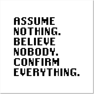 Assume Nothing. Believe Nobody. Confirm Everything. Posters and Art